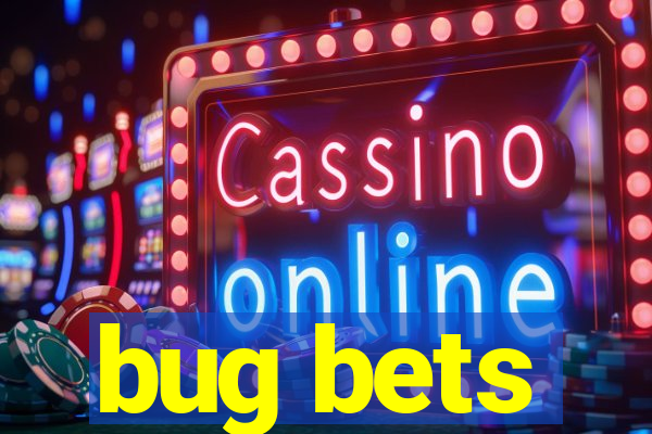 bug bets